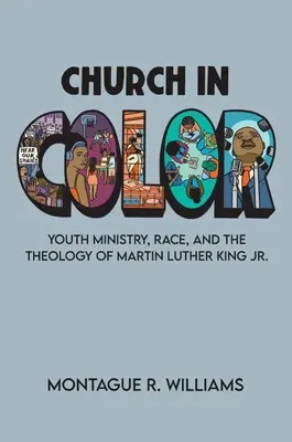 L'Église en couleur : le ministère de la jeunesse, la race et la théologie de Martin Luther King Jr. - Church in Color: Youth Ministry, Race, and the Theology of Martin Luther King Jr.