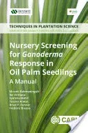 Criblage en pépinière pour la réponse de Ganoderma dans les plants de palmier à huile : Un manuel - Nursery Screening for Ganoderma Response in Oil Palm Seedlings: A Manual