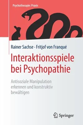 Interaktionsspiele Bei Psychopathie : Antisoziale Manipulation Erkennen Und Konstruktiv Bewltigen - Interaktionsspiele Bei Psychopathie: Antisoziale Manipulation Erkennen Und Konstruktiv Bewltigen