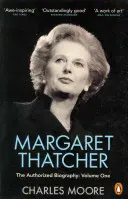 Margaret Thatcher - La biographie autorisée, Volume 1 : Pas pour tourner - Margaret Thatcher - The Authorized Biography, Volume One: Not For Turning