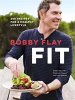 Bobby Flay Fit : 200 recettes pour un mode de vie sain : Un livre de cuisine - Bobby Flay Fit: 200 Recipes for a Healthy Lifestyle: A Cookbook