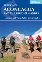 Trekking Aconcagua et Andes méridionales : itinéraires d'ascension des vallées d'Horcones et de Vacas - Trekking Aconcagua and the Southern Andes: Horcones and Vacas Valley Ascent Routes