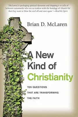 Un nouveau type de christianisme : Dix questions qui transforment la foi - A New Kind of Christianity: Ten Questions That Are Transforming the Faith