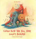 Simon et les grosses, méchantes et furieuses bêtes : Un livre sur la colère - Simon and the Big, Bad, Angry Beasts: A Book about Anger