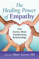 Le pouvoir de guérison de l'empathie : histoires vraies sur la transformation des relations - The Healing Power of Empathy: True Stories about Transforming Relationships