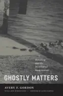 Ghostly Matters : La hantise et l'imagination sociologique - Ghostly Matters: Haunting and the Sociological Imagination