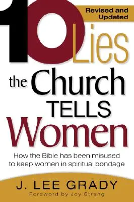 Dix mensonges de l'Église aux femmes : Comment la Bible a été mal utilisée pour maintenir les femmes dans l'esclavage spirituel (révisé et mis à jour) - Ten Lies the Church Tells Women: How the Bible Has Been Misused to Keep Women in Spiritual Bondage (Revised & Updated)