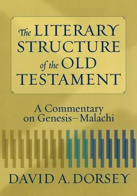 La structure littéraire de l'Ancien Testament : Un commentaire sur Genèse-Malachie - The Literary Structure of the Old Testament: A Commentary on Genesis-Malachi