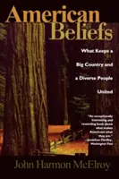 Les croyances américaines : Ce qui maintient l'unité d'un grand pays et d'un peuple diversifié - American Beliefs: What Keeps a Big Country and a Diverse People United