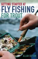 S'initier à la pêche à la mouche de la truite - Getting Started at Fly Fishing for Trout