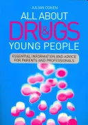 Tout sur les drogues et les jeunes : Informations et conseils essentiels pour les parents et les professionnels - All about Drugs & Young People: Essential Information and Advice for Parents and Professionals