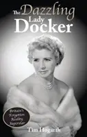 L'éblouissante Lady Docker - La superstar britannique oubliée de la téléréalité - Dazzling Lady Docker - Britain's Forgotten Reality Superstar