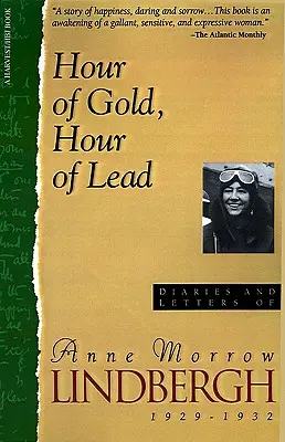 L'heure de l'or, l'heure du plomb : Journal et lettres d'Anne Morrow Lindbergh, 1929-1932 - Hour of Gold, Hour of Lead: Diaries and Letters of Anne Morrow Lindbergh, 1929-1932
