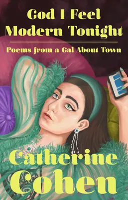 Dieu que je me sens moderne ce soir : Poèmes d'une fille de la ville - God I Feel Modern Tonight: Poems from a Gal about Town