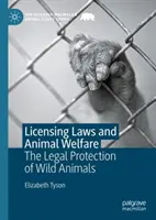 Les lois sur les licences et le bien-être des animaux : La protection juridique des animaux sauvages - Licensing Laws and Animal Welfare: The Legal Protection of Wild Animals