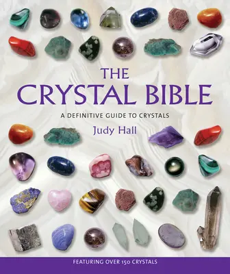 La Bible des Cristaux : Un guide définitif des cristaux - The Crystal Bible: A Definitive Guide to Crystals