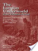 La pègre londonienne à l'époque victorienne : Témoignages authentiques de mendiants, de voleurs et de prostituées - The London Underworld in the Victorian Period: Authentic First-Person Accounts by Beggars, Thieves and Prostitutes
