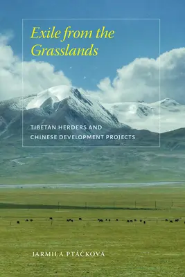 L'exil des prairies : Les éleveurs tibétains et les projets de développement chinois - Exile from the Grasslands: Tibetan Herders and Chinese Development Projects