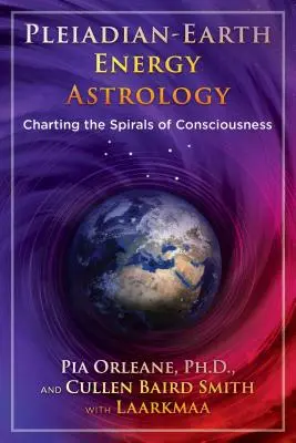 Astrologie de l'énergie terrestre pléiadienne : Les spirales de la conscience - Pleiadian Earth Energy Astrology: Charting the Spirals of Consciousness