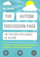 Page de discussion sur les défis fondamentaux de l'autisme : Une boîte à outils pour aider les enfants autistes à se sentir en sécurité, acceptés et compétents - The Autism Discussion Page on the Core Challenges of Autism: A Toolbox for Helping Children with Autism Feel Safe, Accepted, and Competent