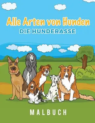 Alle Arten von Hunden Die Hunderasse Malbuch (Tous les animaux de la ferme) - Alle Arten von Hunden Die Hunderasse Malbuch