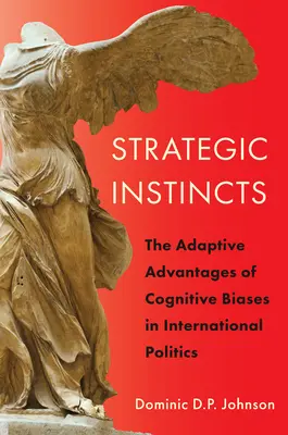 Instincts stratégiques : les avantages adaptatifs des biais cognitifs en politique internationale - Strategic Instincts: The Adaptive Advantages of Cognitive Biases in International Politics