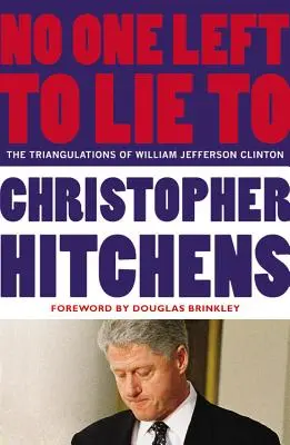 Plus personne à qui mentir : Les triangulations de William Jefferson Clinton - No One Left to Lie to: The Triangulations of William Jefferson Clinton