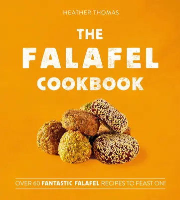 Le livre de cuisine des falafels - The Falafel Cookbook