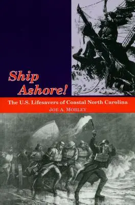 Les navires à terre ! Les sauveteurs américains de la Caroline du Nord côtière - Ship Ashore!: The U.S. Lifesavers of Coastal North Carolina