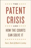 La crise des brevets et comment les tribunaux peuvent la résoudre - The Patent Crisis and How the Courts Can Solve It