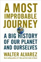 Un voyage des plus improbables : Une grande histoire de notre planète et de nous-mêmes - A Most Improbable Journey: A Big History of Our Planet and Ourselves