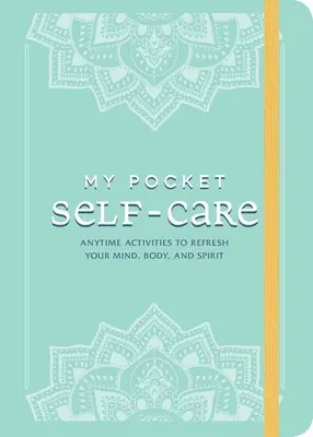 Mon auto-soin de poche : Des activités à tout moment pour rafraîchir votre esprit, votre corps et votre âme - My Pocket Self-Care: Anytime Activities to Refresh Your Mind, Body, and Spirit