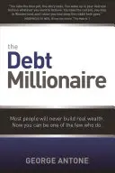 Le millionnaire endetté : La plupart des gens ne parviendront jamais à se constituer une véritable fortune. Vous pouvez désormais faire partie des quelques personnes qui y parviennent. - The Debt Millionaire: Most People Will Never Build Real Wealth. Now You Can Be One of the Few Who Do.