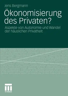 konomisierung Des Privaten? : Aspects de l'autonomie et de la gestion de la propriété privée des époux - konomisierung Des Privaten?: Aspekte Von Autonomie Und Wandel Der Huslichen Privatheit