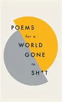 Poèmes pour un monde qui part en vrille : L'étonnant pouvoir de la poésie pour améliorer les moments les plus difficiles - Poems for a World Gone to Sh*t: The Amazing Power of Poetry to Make Even the Most F**ked Up Times Feel Better