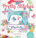 Pretty Stitches : 22 projets d'élégance au point de croix - Pretty Stitches: 22 Elegance Cross Stitch Projects