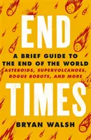 La fin des temps - Astéroïdes, supervolcans, fléaux et autres - End Times - Asteroids, Supervolcanoes, Plagues and More