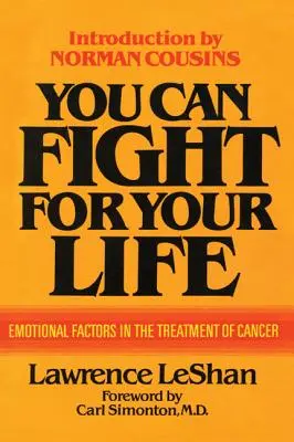 Vous pouvez lutter pour votre vie : Les facteurs émotionnels dans le traitement du cancer - You Can Fight For Your Life: Emotional Factors in the Treatment of Cancer