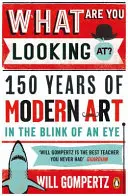 150 ans d'art moderne en un clin d'œil - What Are You Looking At? - 150 Years of Modern Art in the Blink of an Eye