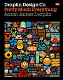 Draplin Design Co : Presque tout - Draplin Design Co.: Pretty Much Everything