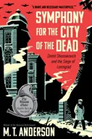 Symphonie pour la ville des morts : Dimitri Chostakovitch et le siège de Leningrad - Symphony for the City of the Dead: Dmitri Shostakovich and the Siege of Leningrad