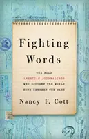 Fighting Words : Les journalistes américains audacieux qui ont ramené le monde à la maison dans l'entre-deux-guerres - Fighting Words: The Bold American Journalists Who Brought the World Home Between the Wars