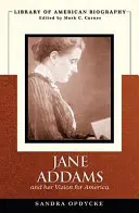 Jane Addams et sa vision de l'Amérique (Bibliothèque biographique américaine) - Jane Addams and Her Vision of America (Library of American Biography)