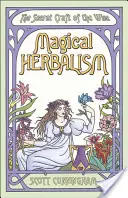 L'herboristerie magique : L'art secret des sages - Magical Herbalism: The Secret Craft of the Wise