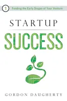 Startup Success : Financer les premières étapes de votre entreprise - Startup Success: Funding the Early Stages of Your Venture