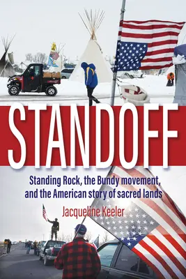 Standoff : Standing Rock, le mouvement Bundy et l'histoire américaine des terres sacrées - Standoff: Standing Rock, the Bundy Movement, and the American Story of Sacred Lands