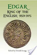 Edgar, roi des Anglais, 959-975 : Nouvelles interprétations - Edgar, King of the English, 959-975: New Interpretations