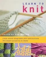 Apprendre à tricoter - 20 projets simples à réaliser - Learn to Knit - 20 Simple Projects to Make