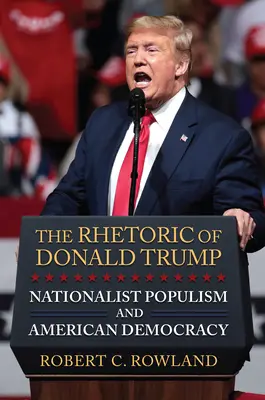 La rhétorique de Donald Trump : Populisme nationaliste et démocratie américaine - The Rhetoric of Donald Trump: Nationalist Populism and American Democracy