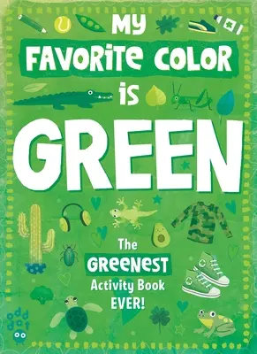 Mon livre d'activités sur les couleurs préférées : Vert - My Favorite Color Activity Book: Green